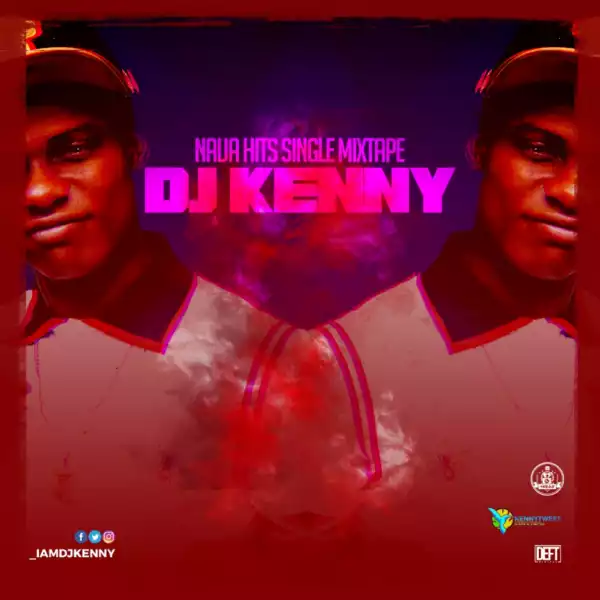 DJ Kenny - Naija Hits Mixtape Ft. Burna Boy, King Perryy, Wizkid & More